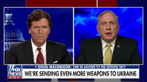 Tucker Carlson with Douglas MacGregor on Sending More Weapons & Money to Ukraine