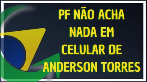 PF NÃO ACHA NADA EM CELULAR DE ANDERSON TORRES - by Saldanha - Endireitando Brasil