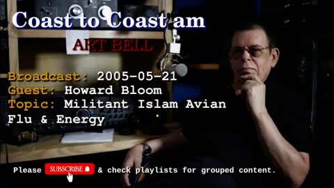 Coast to Coast AM w_ Art Bell - Howard Bloom, Militant Islam, Avian Flu & Energy-2005-05-21