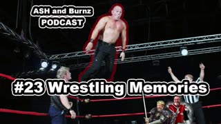 #23 Wrestling Memories - ASH and Burnz Podcast