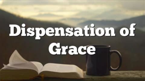 Dispensation Of Grace (Church Age) Bible Believing Bible Studies