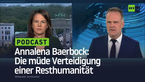 Annalena Baerbock: Die müde Verteidigung einer Resthumanität