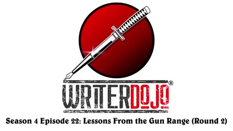 WriterDojo S4 Ep22: Lessons From the Gun Range