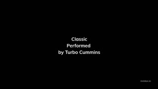 Classic by Turbo Cummins