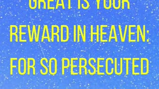 Rejoice, and be exceeding glad: for great is your reward in heaven