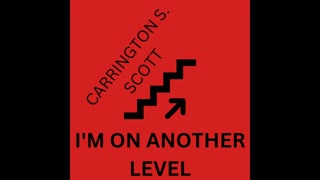 Carrington S. Scott - I'm On Another Level