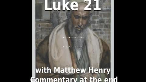 📖🕯 Holy Bible - Luke 21 with Matthew Henry Commentary at the end.