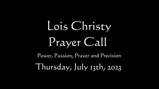 Lois Christy Prayer Group conference call for Thursday, July 13th, 2023