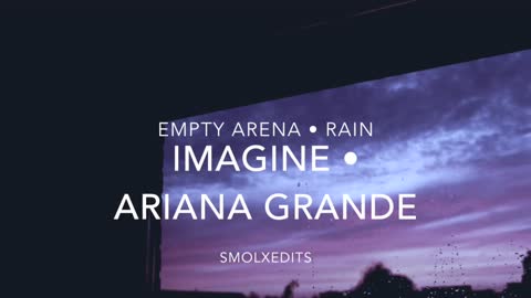 EMPTY ARENA + RAIN] Ariana Grande - imagine