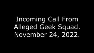 Incoming Call From Alleged Geek Squad: 11/24/22