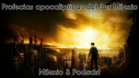 Profecías apocalípticas del tercer milenio - Milenio 3 Podcast