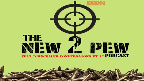 New 2 Pew Podcast EP13: "Concealed Conversations