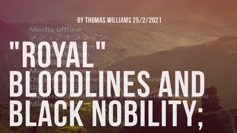 Royal bloodlines and Black nobility;