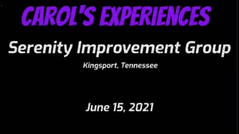 Carol's Experiences - Serenity Improvement Group - June 15, 2021