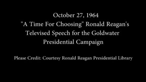 GREAT REAGAN SPEECHES Ronald Reagans A Time for Choosing Speech October 27, 1964