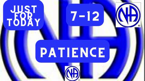 Patience 7-12 "Just for Today N A" Daily Meditation " #justfortoday #jftguy #jft