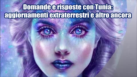 New 23/02/2024 Domande e risposte con Tunia: aggiornamenti extraterrestri e altro ancora