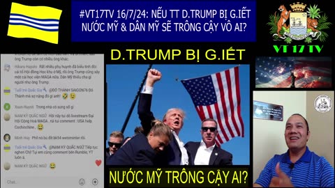 #VT17TV 16/7/24: NẾU TT D.TRUMP BỊ G.IẾT NƯỚC MỸ & DÂN MỸ SẼ TRÔNG CẬY VÔ AI? @VT17TV