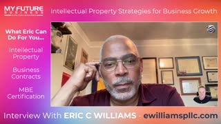 Interview with ERIC WILLIAMS - INTELLECTUAL PROPERTY STRATEGIES FOR BUSINESS GROWTH