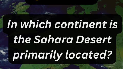 In which continent is the Sahara Desert primarily located?