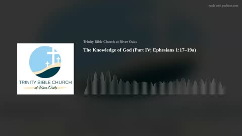 The Knowledge of God (Part IV; Ephesians 1:17–19a)