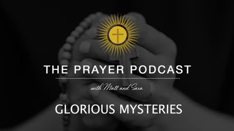 The Holy Rosary - Glorious Mysteries - The Prayer Podcast
