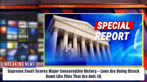 SCOTUS Scores Major Conservative Victory – Laws Are Being Struck Down Like Flies That Are Anti-2A
