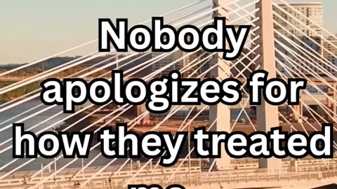 Sad Fact | Nobody apologizes for how they treated me...