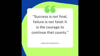 "Success is not final, failure is not fatal: It is the courage to continue that counts."