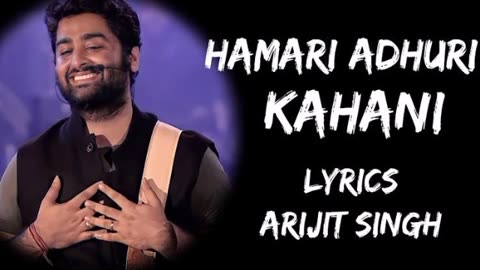 Hamari adhuri kahani (lyrics) || Arijit Singh Hindi songs