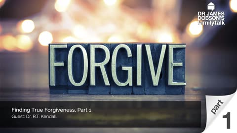Finding True Forgiveness - Part 1 with Guest Dr. R.T. Kendall
