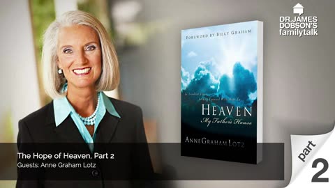 The Hope of Heaven - Part 2 with Guest Anne Graham Lotz