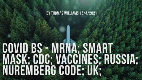 Covid BS - MRNA; Smart mask; CDC; Vaccines; Russia; Nuremberg Code; UK;