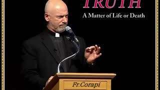 Truth- A Matter of Life or Death! ~ Father Corapi