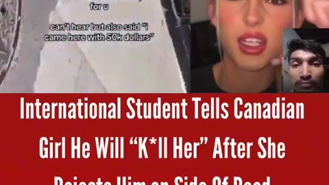 International Student tells girl she is “racist” and will “kill her” after she tells him