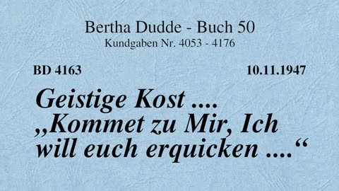 BD 4163 - GEISTIGE KOST .... "KOMMET ZU MIR, ICH WILL EUCH ERQUICKEN ...."