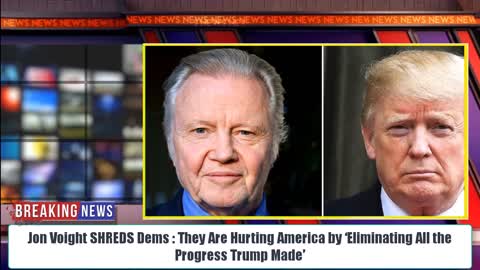 Jon Voight SHREDS Dems : They Are Hurting America by ‘Eliminating All the Progress Trump Made’