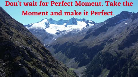 Don't wait for Perfect Moment