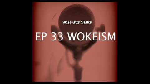 WGT EP 33 WOKEISM