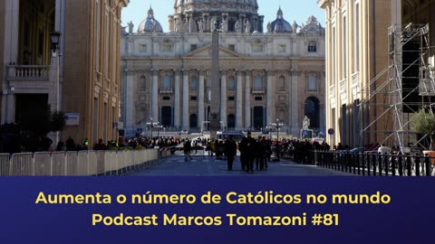 Aumenta o número de Católicos no mundo | Podcast Marcos Tomazoni #81