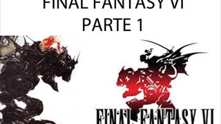 Final Fantasy VI HD Historia Parte 1/4 (Sin gameplay)