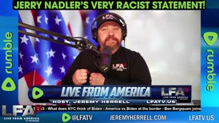 JERRY NADLER'S VERY RACIST STATEMENT!!