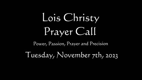Lois Christy Prayer Group conference call for Tuesday, November 7th, 2023