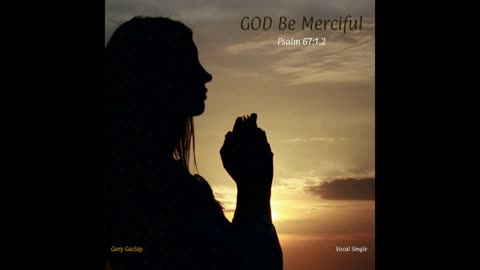 GOD Be Merciful - Psalm 67:1,2