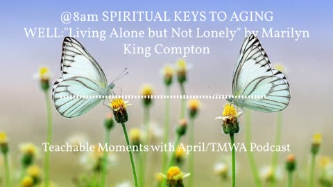 Spiritual Keys To Aging WELL:"Living Alone But Not Lonely"