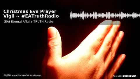 Christmas Eve Prayer Vigil ~ Pray for Trump & The Nation ~ #EATruthRadio