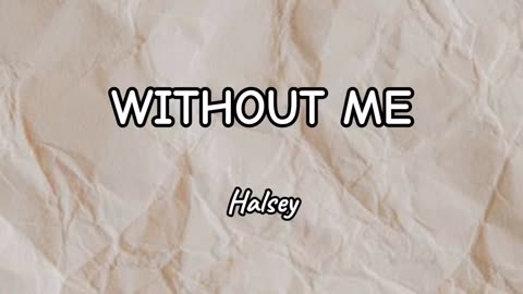 WITHOUT ME - Halsey (Lyrics)