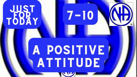 A positive attitude 7-10 "Just for Today N A" Daily Meditation " #justfortoday #jftguy #jft
