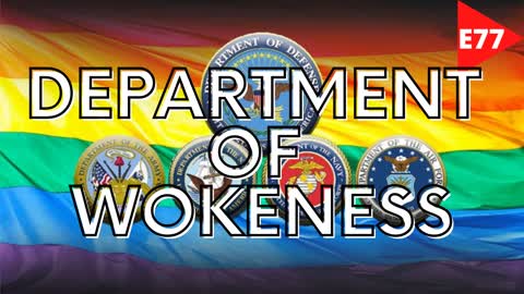 EPISODE 77 - The Department of Wokeness | WTF HAPPENED to the Military?!