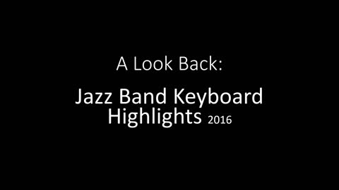 Jazz Band Keyboard Highlights2016, (A Look Back, Part 1)